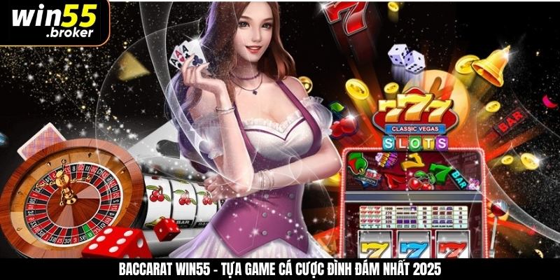 Baccarat WIN55 - Tựa Game Cá Cược Đình Đám Nhất 2025