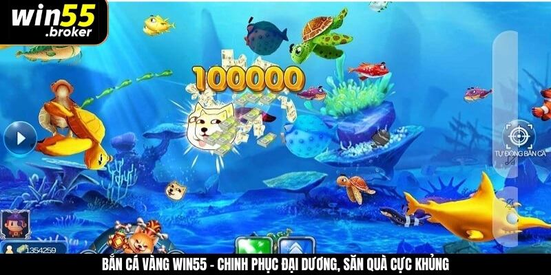 Bắn Cá Vàng WIN55 – Chinh Phục Đại Dương, Săn  Quà Cực Khủng