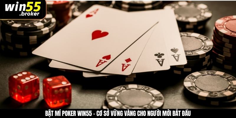 Bật Mí Poker WIN55 - Cơ Sở Vững Vàng Cho Người Mới Bắt Đầu