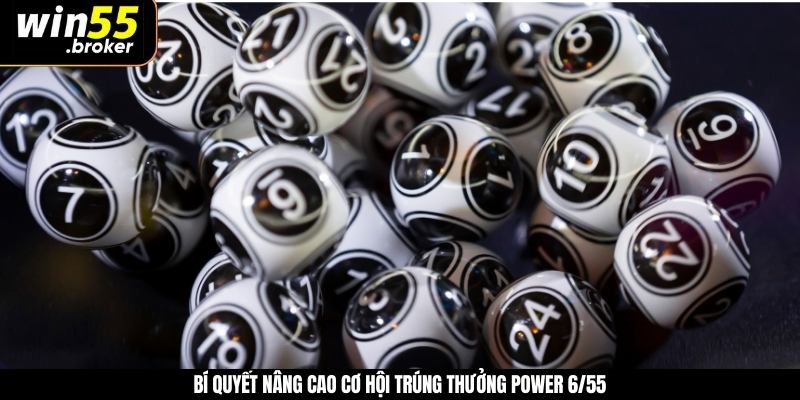 Bí quyết nâng cao cơ hội trúng thưởng Power 6/55