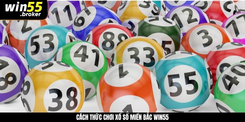 Cách thức chơi xổ số miền Bắc WIN55