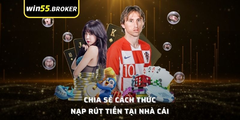 Chia sẻ cách thức nạp rút tiền tại nhà cái 