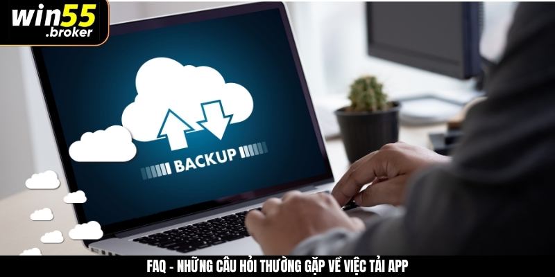 FAQ - Những câu hỏi thường gặp về việc tải app