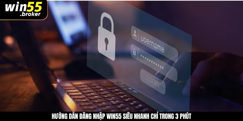 Hướng dẫn đăng nhập WIN55 siêu nhanh chỉ trong 3 phút