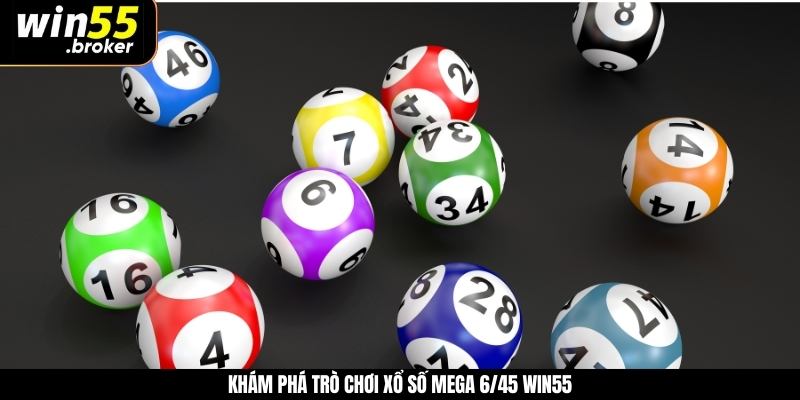 Khám phá trò chơi xổ số mega 6/45 WIN55