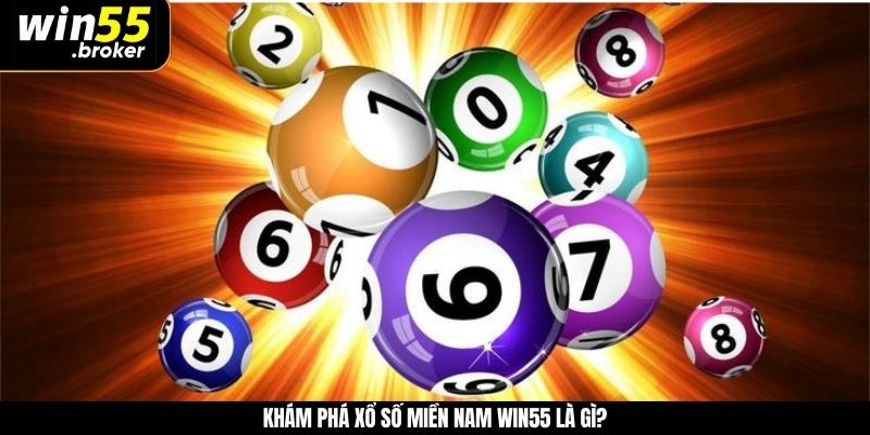 Khám phá xổ số miền Nam WIN55 là gì?