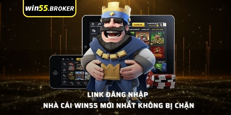 Link đăng nhập nhà cái WIN55 mới nhất không bị chặn