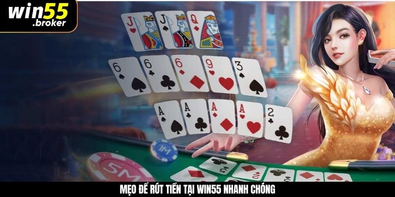 Mẹo để rút tiền tại WIN55 nhanh chóng