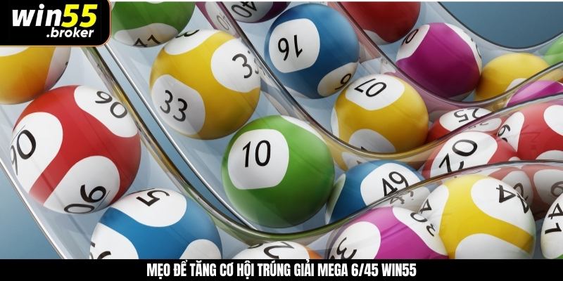 Mẹo để tăng cơ hội trúng giải mega 6/45 WIN55