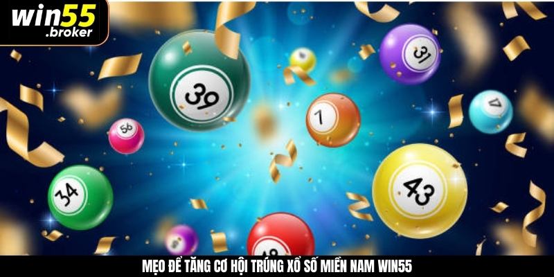 Mẹo để tăng cơ hội trúng xổ số miền Nam WIN55