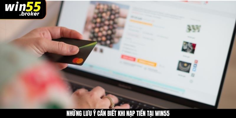 Những lưu ý cần biết khi nạp tiền tại WIN55