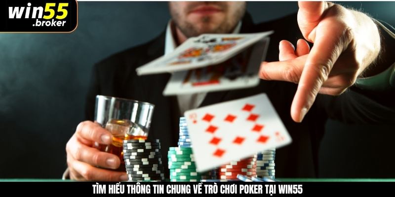 Tìm hiểu thông tin chung về trò chơi poker tại WIN55 