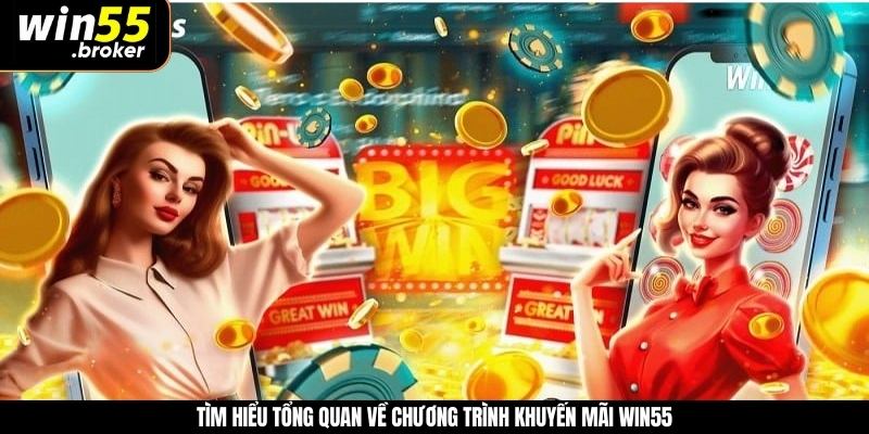 Tìm hiểu tổng quan về chương trình khuyến mãi WIN55